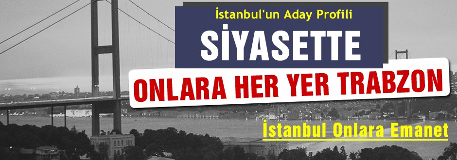İstanbul'da Trabzonlu aday rüzgarı!