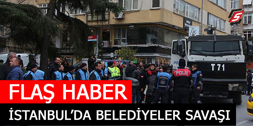 FLAŞ HABER! İstanbul’da belediyeler savaşı