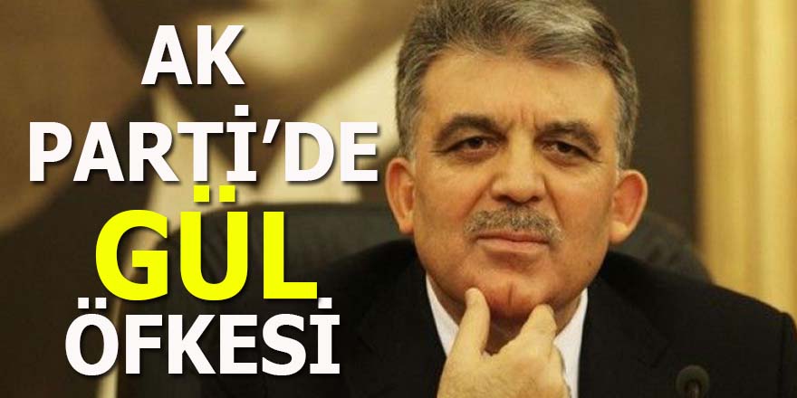 AK Parti'de Gül öfkesi!