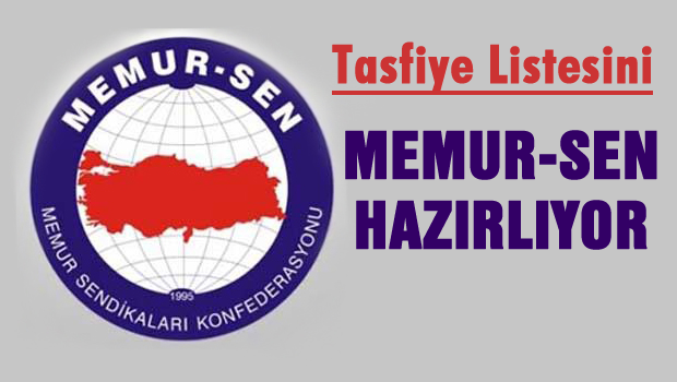 Tasfiye listesini Memur-Sen hazırlıyor
