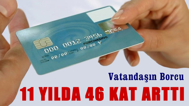 Vatandaşın borcu 11 yılda 46 kat arttı