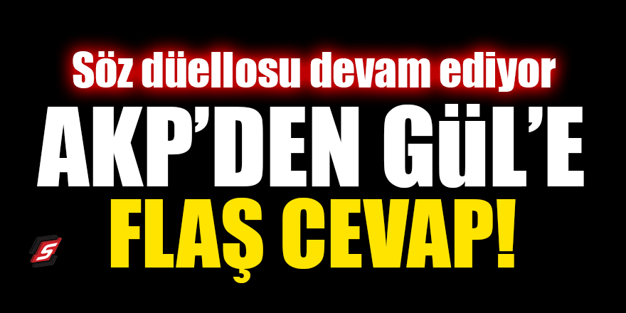 Söz düellosu devam ediyor! AKP'den Gül'e flaş cevap