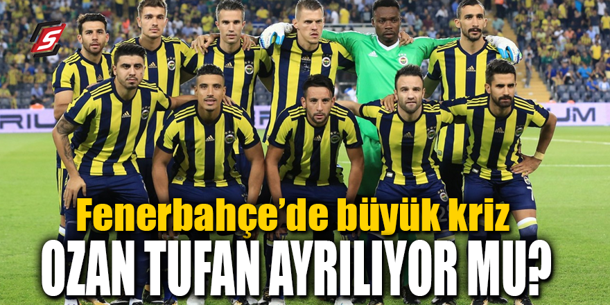 Fenerbahçe’de büyük kriz! Ozan Tufan ayrılıyor mu?