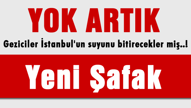 Yok artık Yeni Şafak!