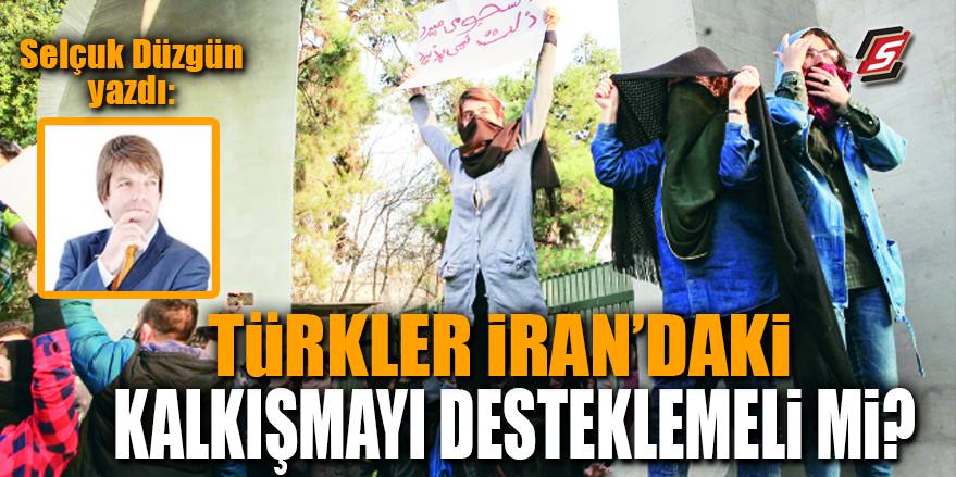 Türkler İran’daki Kalkışmayı Desteklemeli Mi?