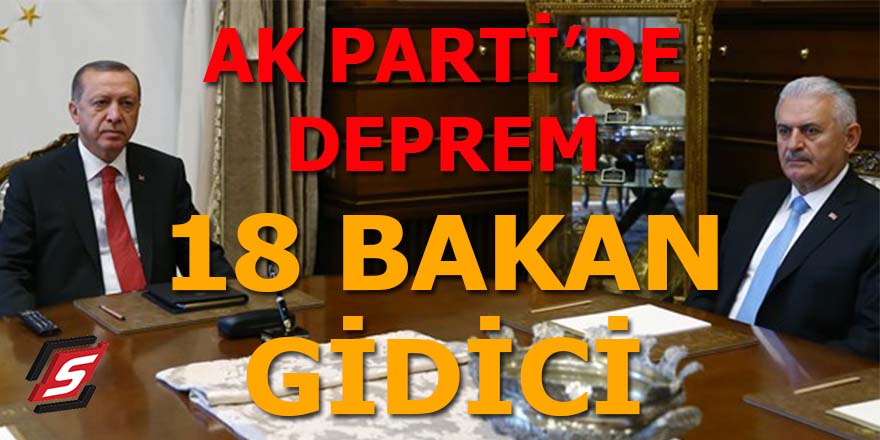 AK Parti'de deprem! 18 Bakan gidici!