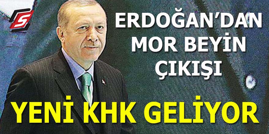 Erdoğan'dan "mor beyin" çıkışı: Yeni KHK geliyor!