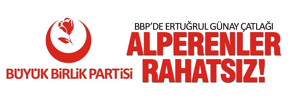 BBP'de Ertuğrul Günay çatlağı!