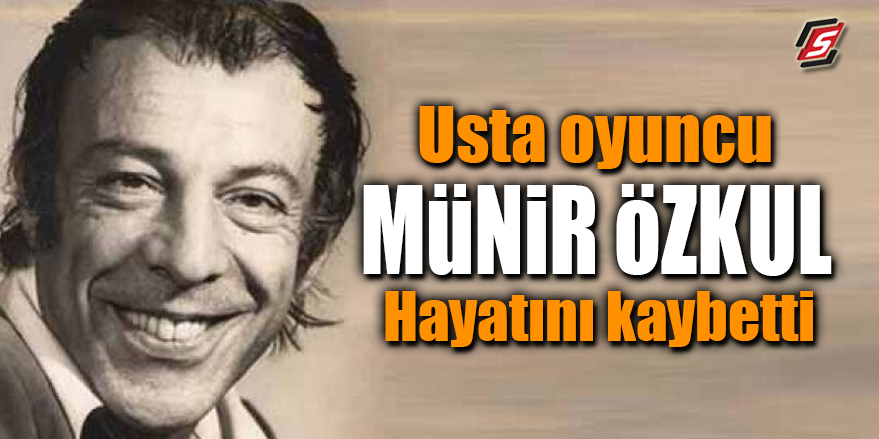 Usta oyuncu Münir Özkul hayatını kaybetti