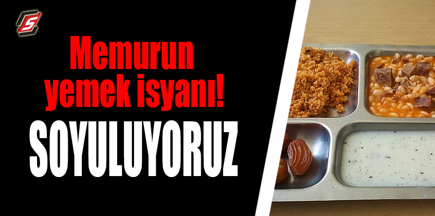 Memurun yemek isyanı! Soyuluyoruz