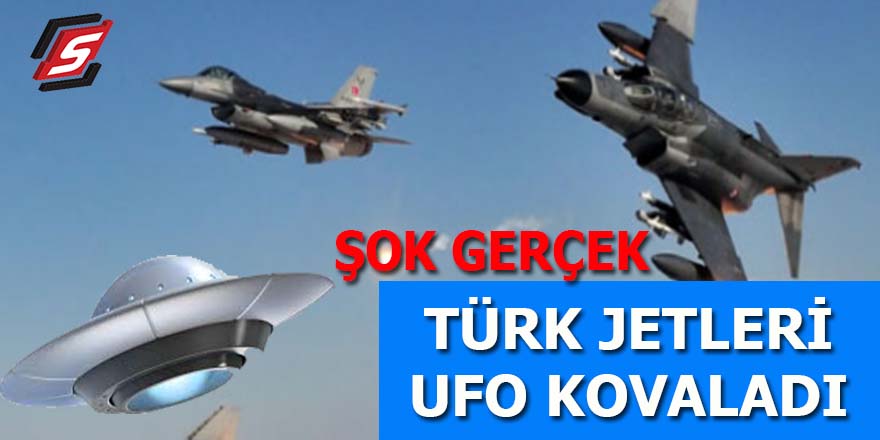 Türk jetleri UFO kovalamış!