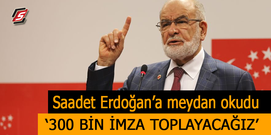 Saadet, Erdoğan’a meydan okudu! '300 bin imza toplayacağız'