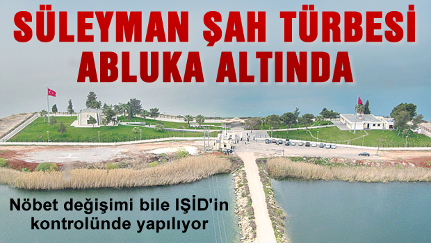 'Süleyman Şah Türbesi ablukada'