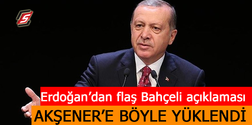 Erdoğan’dan flaş Bahçeli açıklaması! Akşener'e böyle yüklendi
