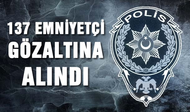 Emniyet amirleri ve polisler gözaltında!