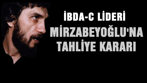 Salih Mirzabeyoğlu'na tahliye kararı