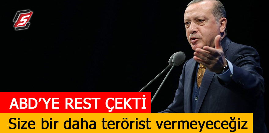 Erdoğan ABD'ye rest çekti! Size bir daha terörist vermeyeceğiz