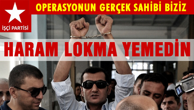 İşçi Partisi Operasyonun gerçek sahibi biziz