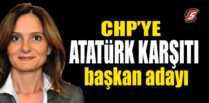 CHP'ye Atatürk karşıtı başkan adayı