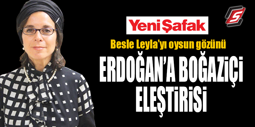 Besle Leylayı oysun gözünü! Erdoğan'a Boğaziçi eleştirisi