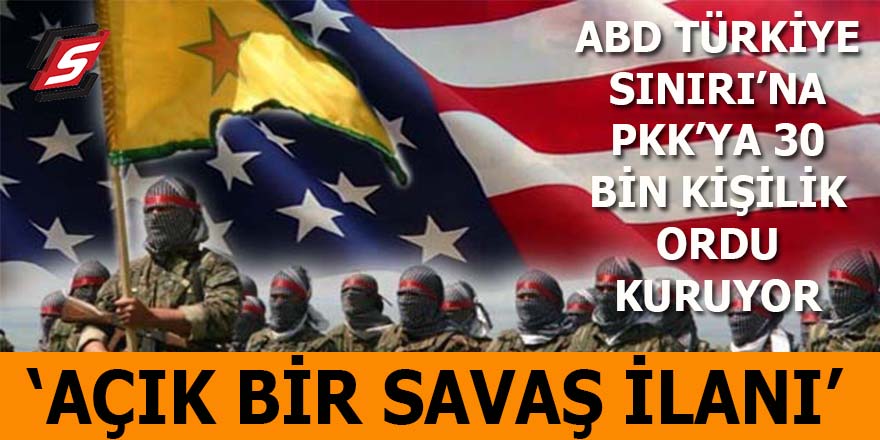 ABD, Türkiye'ye savaşa hazırlanıyor: PKK'ya 30 bin kişilik ordu!
