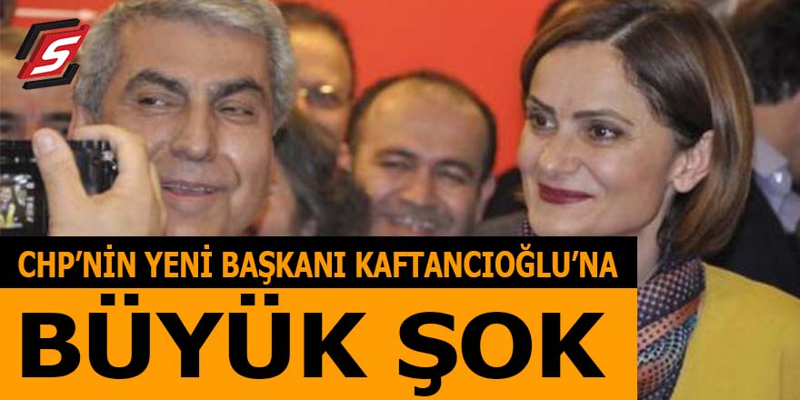 CHP'nin yeni İstanbul İl Başkanı Kaftancıoğlu'na büyük şok!