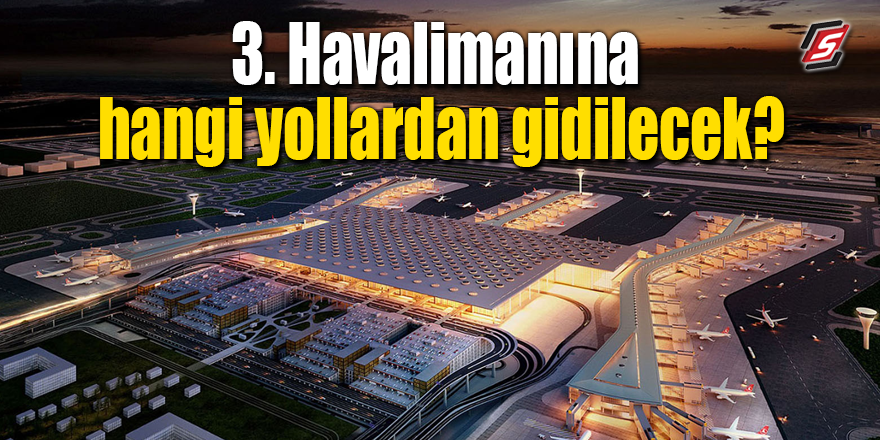 3. Havalimanına hangi yollardan gidilecek?