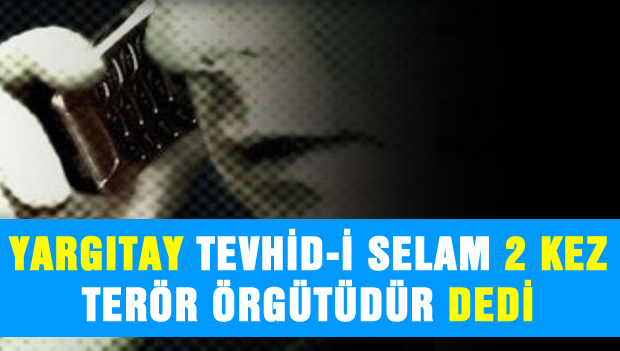 Yargıtay, Tevhid-Selam'ı 2 kez terör örgütü olarak onadı