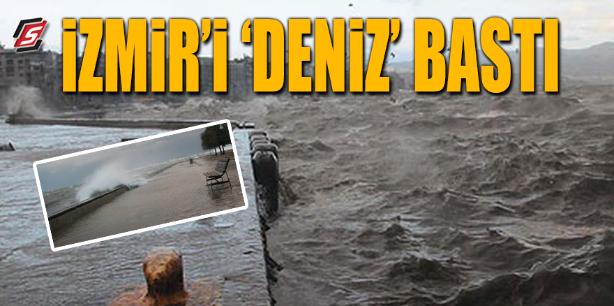 İzmir'i 'deniz' bastı