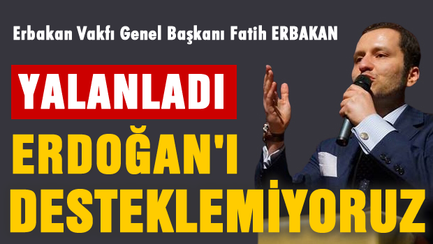 Fatih Erbakan Erdoğan'a destek haberlerini yalanladı