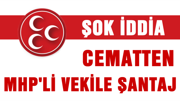Cemaatten MHP'li vekile şantaj