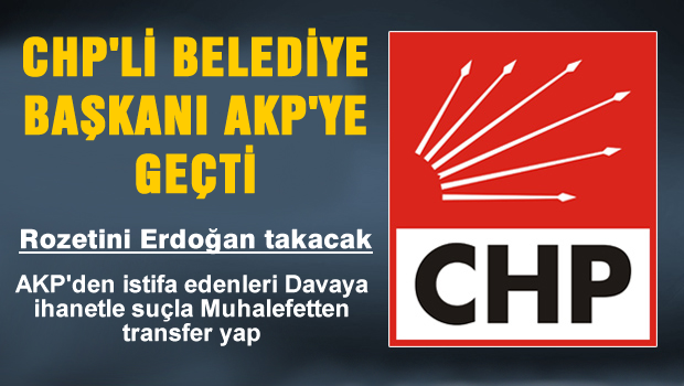 CHP'li Belediye Başkanı AKP'ye Geçti