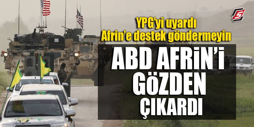 YPG'yi uyardı, Afrin’e destek göndermeyin! ABD Afrin'i gözden çıkardı