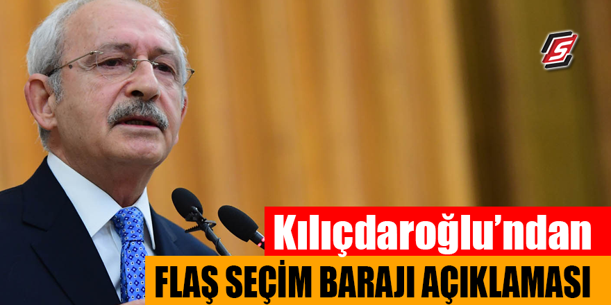 Kılıçdaroğlu’ndan flaş seçim barajı açıklaması