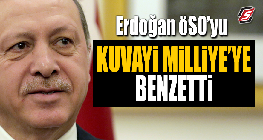Erdoğan, ÖSO'yu Kuvayi Milliye'ye benzetti