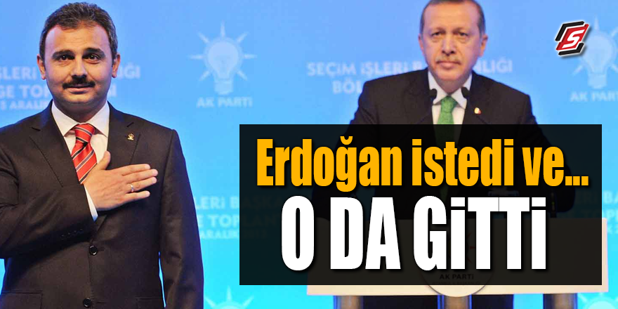 Erdoğan istedi ve… O DA GİTTİ!