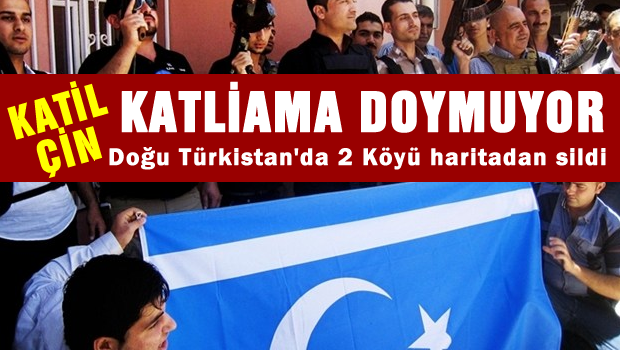 'Çin, Doğu Türkistan'da iki köyü haritadan sildi'