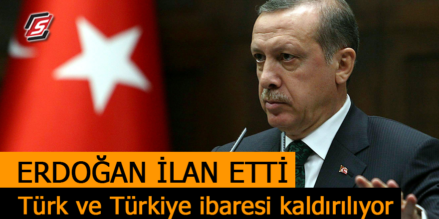 Erdoğan ilan etti! Türk ve Türkiye ibaresi kaldırılıyor