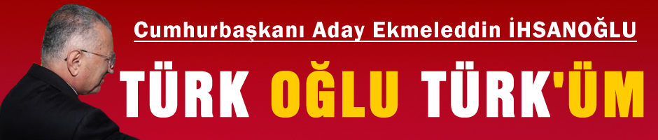 İhsanoğlu: Türk oğlu Türk'üm