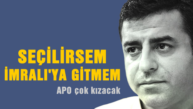 Demirtaş: Seçilirsem İmralı'ya Gitmem