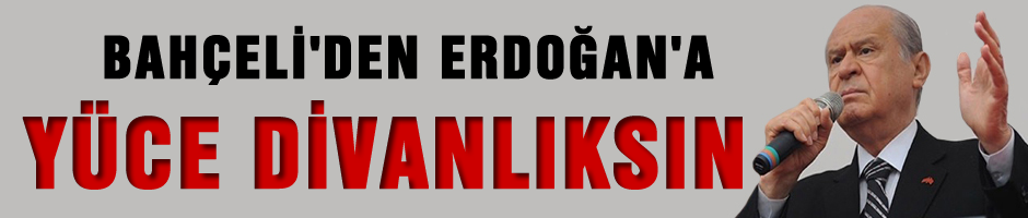 Bahçeli: Yüce Divanlıksın!