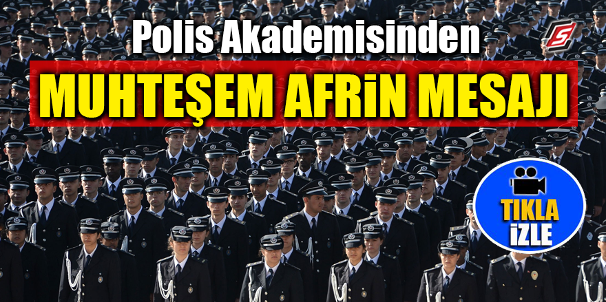 Polis Akademisinden muhteşem Afrin mesajı