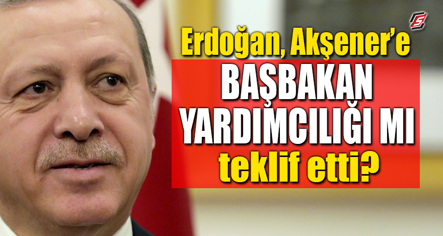 FLAŞ HABER! Erdoğan, Akşener’e ‘Başbakan Yardımcılığı mı’ teklif etti?