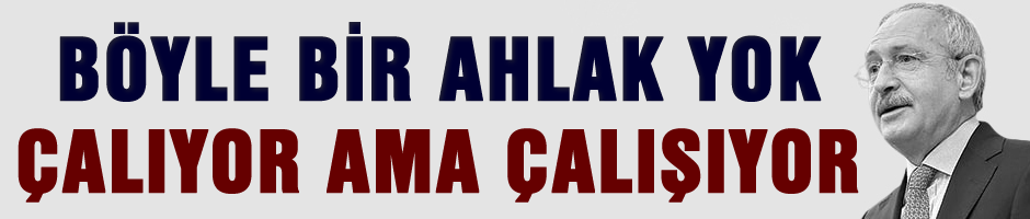 Böyle bir Ahlak yok. 'Çalıyor ama çalışıyor'