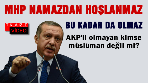Erdoğan: MHP ezandan ürküyor