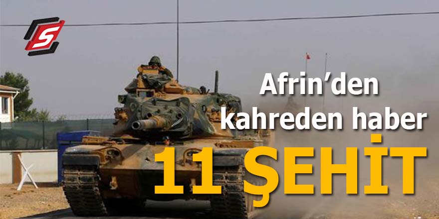 Afrin'den kahreden haber: 11 Şehit
