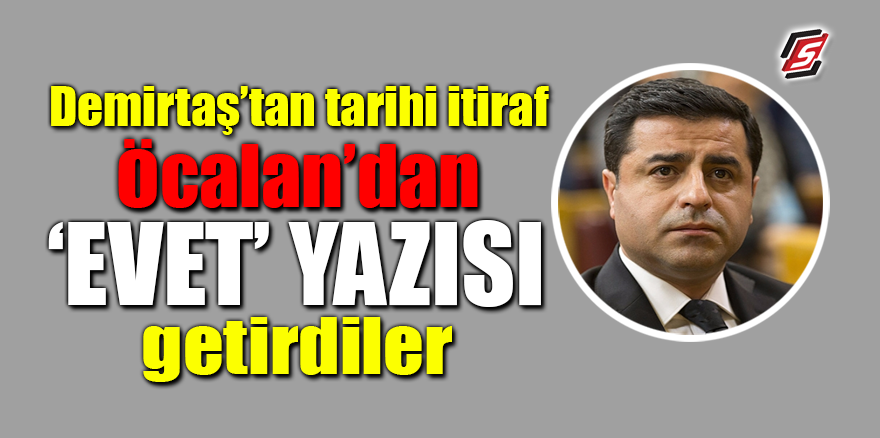 Demirtaş'tan tarihi itiraf! Öcalan'dan "Evet" yazısı getirdiler