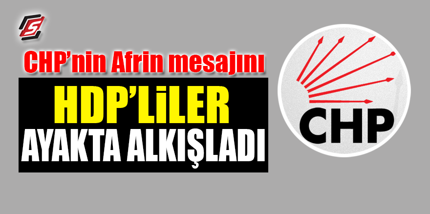 CHP'nin Afrin mesajını HDP’liler ayakta alkışladı