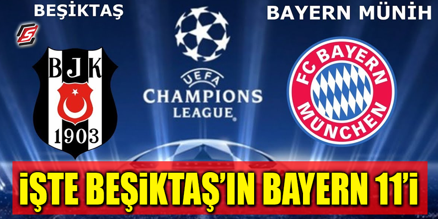 İşte Beşiktaş’ın Bayern Münih 11’i