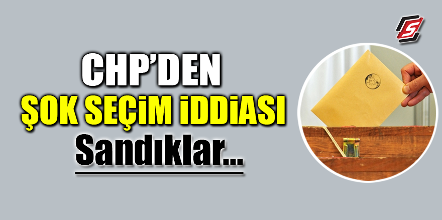 CHP'den şok seçim iddiası!